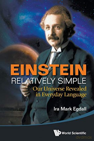 Einstein Relatively Simple: Our Universe Revealed In Everyday Language - Ira Mark Egdall [KSIĄŻKA]