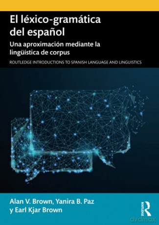El léxico-gramática del espanol: Una aproximación mediante la lingüística de corpus - Alan V. Brown [KSIĄŻKA]