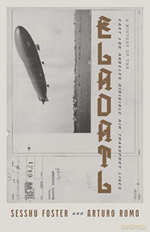 ELADATL: A History of the East Los Angeles Dirigible Air Transport Lines - Sesshu Foster [KSIĄŻKA]