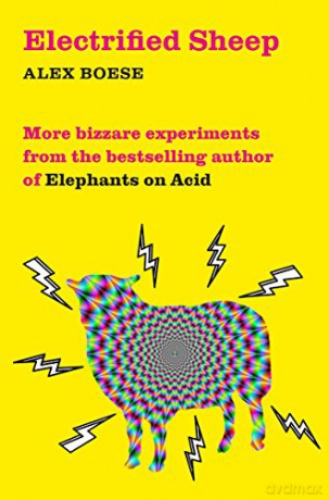 Electrified Sheep: Bizarre experiments from the bestselling author of Elephants on Acid - Alex Boese [KSIĄŻKA]