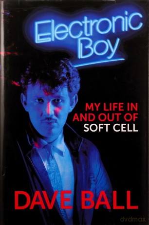 Electronic Boy: My Life In and Out of Soft Cell: The Autobiography of Dave Ball - Dave Ball [KSIĄŻKA]