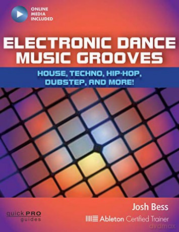 Electronic Dance Music Grooves: House, Techno, Hip-Hop, Dubstep, and More! (Quick Pro Guides) - Josh Bess [KSIĄŻKA]