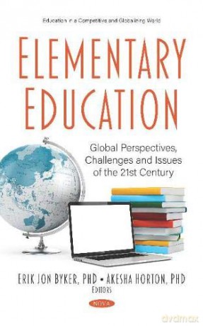 Elementary Education: Global Perspectives, Challenges and Issues of the 21st Century - Erik Jon Byker [KSIĄŻKA]