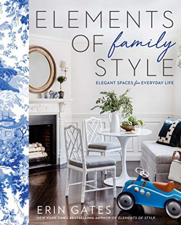 Elements of Family Style: Elegant Spaces for Everyday Life - Erin Gates [KSIĄŻKA]