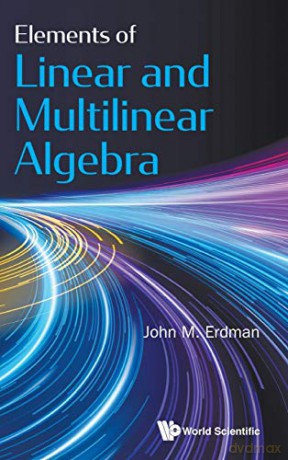 Elements of Linear and Multilinear Algebra - John M Erdman [KSIĄŻKA]