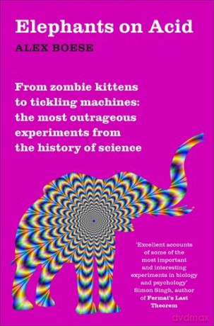 Elephants On Acid: From zombie kittens to tickling machines: the most outrageous experiments from the history of science - Alex Boese [KSIĄŻKA]
