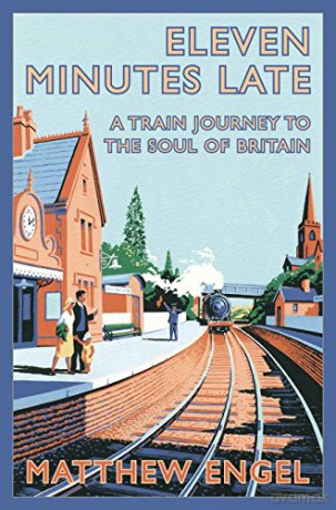 Eleven Minutes Late: A Train Journey to the Soul of Britain - Matthew Engel [KSIĄŻKA]