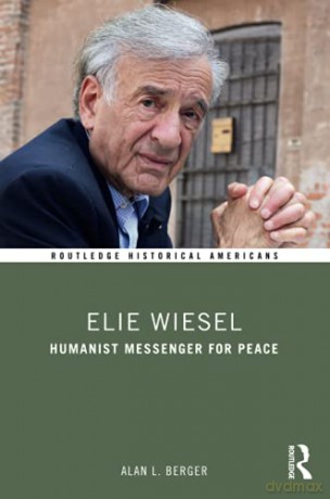 Elie Wiesel: Humanist Messenger for Peace (Routledge Historical Americans) - Alan L. Berger [KSIĄŻKA]