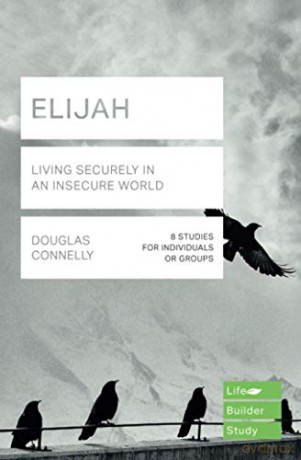 Elijah (Lifebuilder Study Guides): Living Securely in an Insecure World (Lifebuilder Bible Study Guides) (Lifebuilder Bible Study Guides, 212) - Douglas Connelly [KSIĄŻKA]