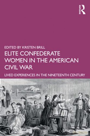 Elite Confederate Women in the American Civil War: Lived Experiences in the Nineteenth Century - Kristen Brill [KSIĄŻKA]