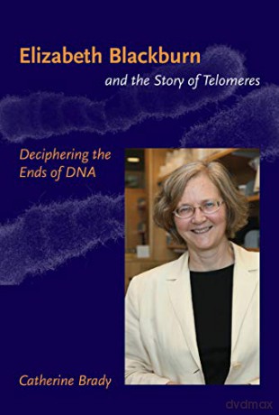 Elizabeth Blackburn and the Story of Telomeres: Deciphering the Ends of DNA (The MIT Press) - Catherine Brady [KSIĄŻKA]