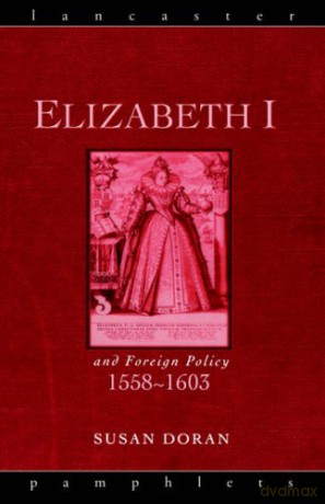Elizabeth I and Foreign Policy, 1558-1603 (Lancaster Pamphlets) - Susan Doran [KSIĄŻKA]