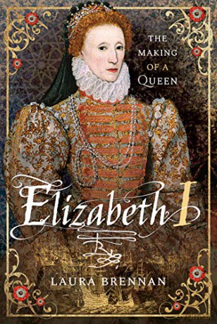 Elizabeth I: The Making of a Queen - Laura Brennan [KSIĄŻKA]