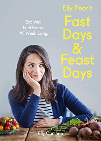 Elly Pear's Fast Days and Feast Days: Eat Well. Feel Great. All Week Long. - Elly Curshen [KSIĄŻKA]