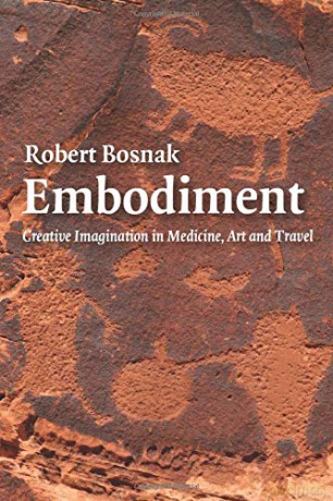 Embodiment: Creative Imagination in Medicine, Art and Travel - Robert Bosnak [KSIĄŻKA]