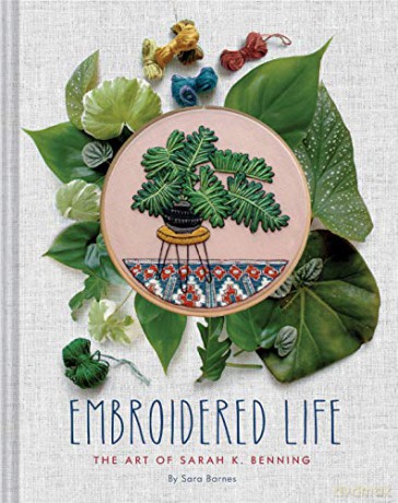 Embroidered Life: The Art of Sarah K. Benning (Modern Hand Stitched Embroidery, Craft Art Books) - Sara Barnes [KSIĄŻKA]