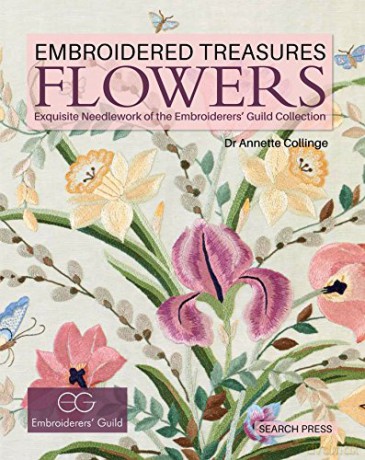 Embroidered Treasures: Flowers: Exquisite needlework of the Embroiderers' Guild Collection - Dr Annette Collinge [KSIĄŻKA]