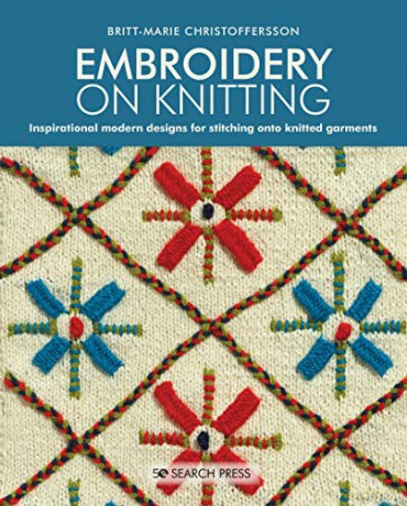 Embroidery on Knitting: Inspirational modern designs for stitching onto knitted garments - Britt-Marie Christoffersson [KSIĄŻKA]