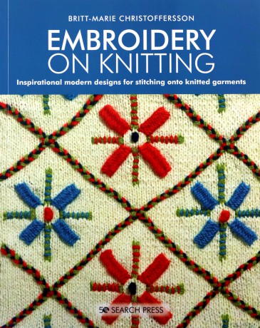 Embroidery on Knitting: Inspirational modern designs for stitching onto knitted garments - Britt-Marie Christoffersson [KSIĄŻKA]