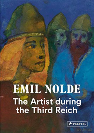 Emil Nolde: The Artist During the Third Reich - Bernhard Fulda [KSIĄŻKA]