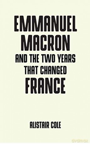 Emmanuel Macron and the two years that changed France (Pocket Politics) - Alistair Cole [KSIĄŻKA]