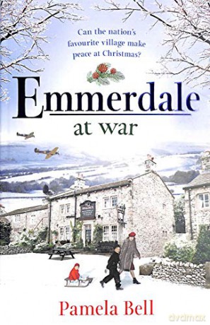 Emmerdale at War: an uplifting and romantic read perfect for nights in (Emmerdale, Book 3) - Pamela Bell [KSIĄŻKA]