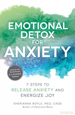 Emotional Detox for Anxiety: 7 Steps to Release Anxiety and Energize Joy - Sherianna Boyle [KSIĄŻKA]