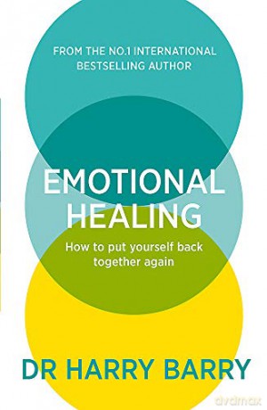 Emotional Healing: How to Put Yourself Back Together Again - Dr Harry Barry [KSIĄŻKA]