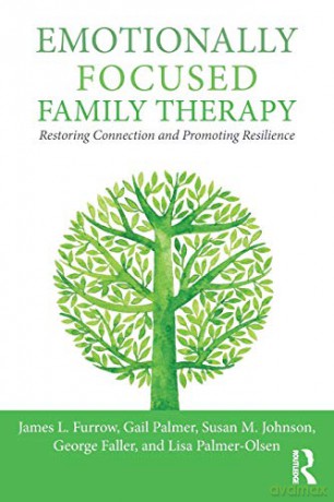 Emotionally Focused Family Therapy: Restoring Connection and Promoting Resilience - James L. Furrow [KSIĄŻKA]