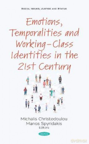 Emotions, Temporalities and Working-Class Identities in the 21st Century (Social Issues, Justice and Status) - Michalis Christodoulou [KSIĄŻKA]