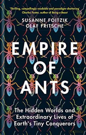 Empire of Ants: The Hidden Worlds and Extraordinary Lives of Earth's Tiny Conquerors - Olaf Fritsche [KSIĄŻKA]