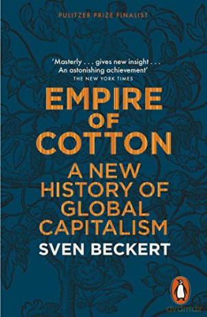 Empire of Cotton: A New History of Global Capitalism - Sven Beckert [KSIĄŻKA]