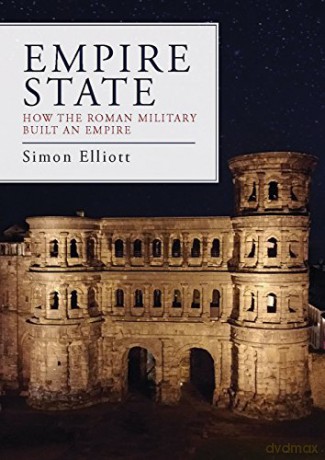 Empire State: How the Roman Military Built an Empire - Simon Elliott [KSIĄŻKA]