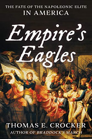 Empire's Eagles: The Fate of the Napoleonic Elite in America - Thomas E. Crocker [KSIĄŻKA]