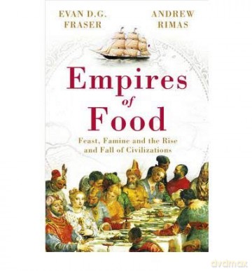 Empires of Food Feast, Famine and the Rise and Fall of Civilizations - Evan D.G. Fraser [KSIĄŻKA]