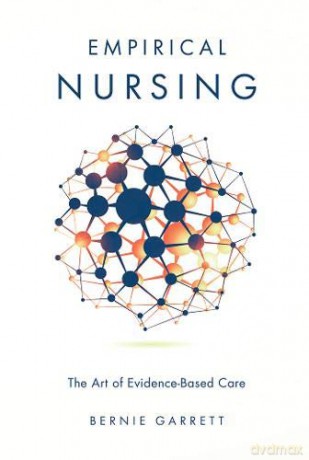 Empirical Nursing: The Art of Evidence-based Care - Bernie Garrett [KSIĄŻKA]