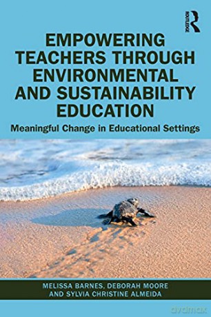 Empowering Teachers through Environmental and Sustainability Education: Meaningful Change in Educational Settings - Sylvia Christine Almeida [KSIĄŻKA]