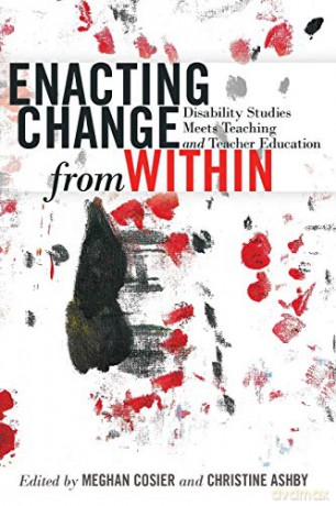 Enacting Change from Within; Disability Studies Meets Teaching and Teacher Education (2) (Inclusion and Teacher Education) - Meghan Cosier [KSIĄŻKA]