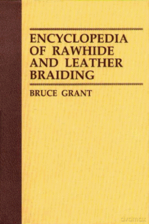 Encyclopedia of Rawhide and Leather Braiding - Bruce Grant [KSIĄŻKA]