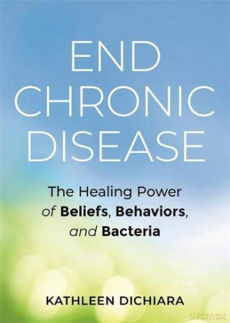 End Chronic Disease: The Healing Power of Beliefs, Behaviors, and Bacteria - Kathleen DiChiara [KSIĄŻKA]