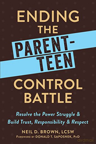 Ending the Parent-Teen Control Battle: Resolve the Power Struggle and Build Trust, Responsibility, and Respect - Neil D. Brown LCSW [KSIĄŻKA]