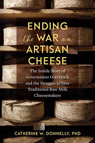 Ending the War on Artisan Cheese: The Inside Story of Government Overreach and the Struggle to Save Traditional Raw Milk Cheesemakers - Catherine Donnelly [KSIĄŻKA]