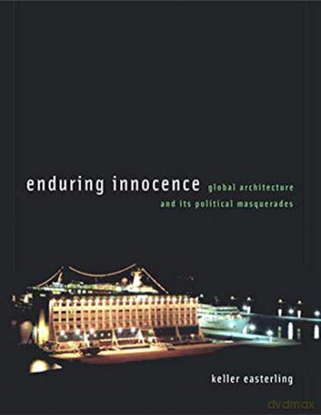 Enduring Innocence Global Architecture and Its Political Masquerades (The MIT Press) - K Easterling [KSIĄŻKA]