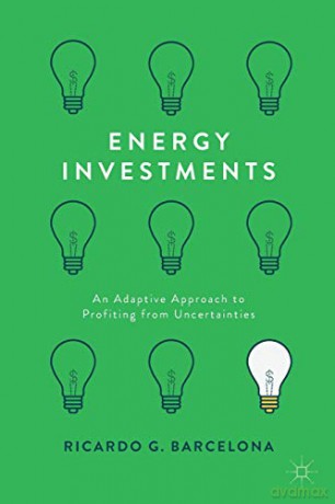 Energy Investments: An Adaptive Approach to Profiting from Uncertainties - Ricardo G. G. Barcelona [KSIĄŻKA]