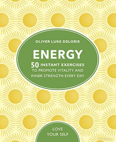Energy: 50 Instant Exercises To Promote Vitality And Inner Strength Every Day (Love Your Self) - Oliver Luke Delorie [KSIĄŻKA]