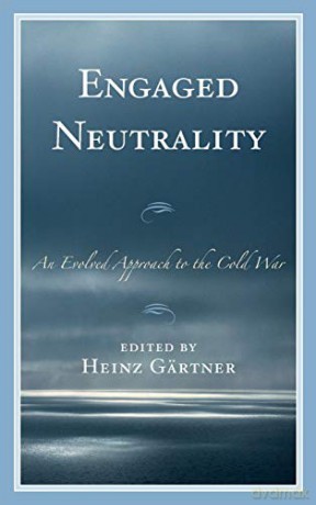 Engaged Neutrality: An Evolved Approach to the Cold War - Heinz Gärtner [KSIĄŻKA]