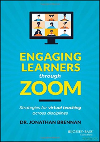 Engaging Learners through Zoom: Strategies for Virtual Teaching Across Disciplines - Jonathan Brennan [KSIĄŻKA]