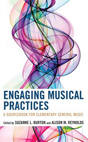 Engaging Musical Practices: A Sourcebook for Elementary General Music - Suzanne L. Burton [KSIĄŻKA]
