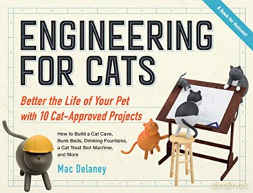 Engineering for Cats: Improve the Life of Your Pet Through 10 Ingenious Projects - Mac Delaney [KSIĄŻKA]