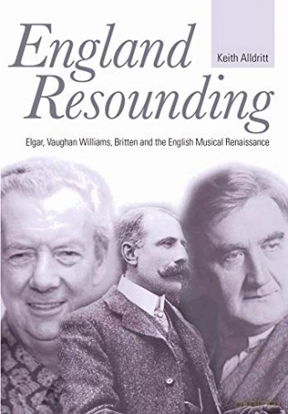 England Resounding: Elgar, Vaughan Williams, Britten and the English Musical Renaissance - Keith Alldritt [KSIĄŻKA]